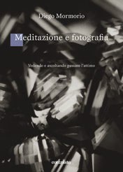 copertina del libro "Meditazione e fotografia" di Diego Mormorio